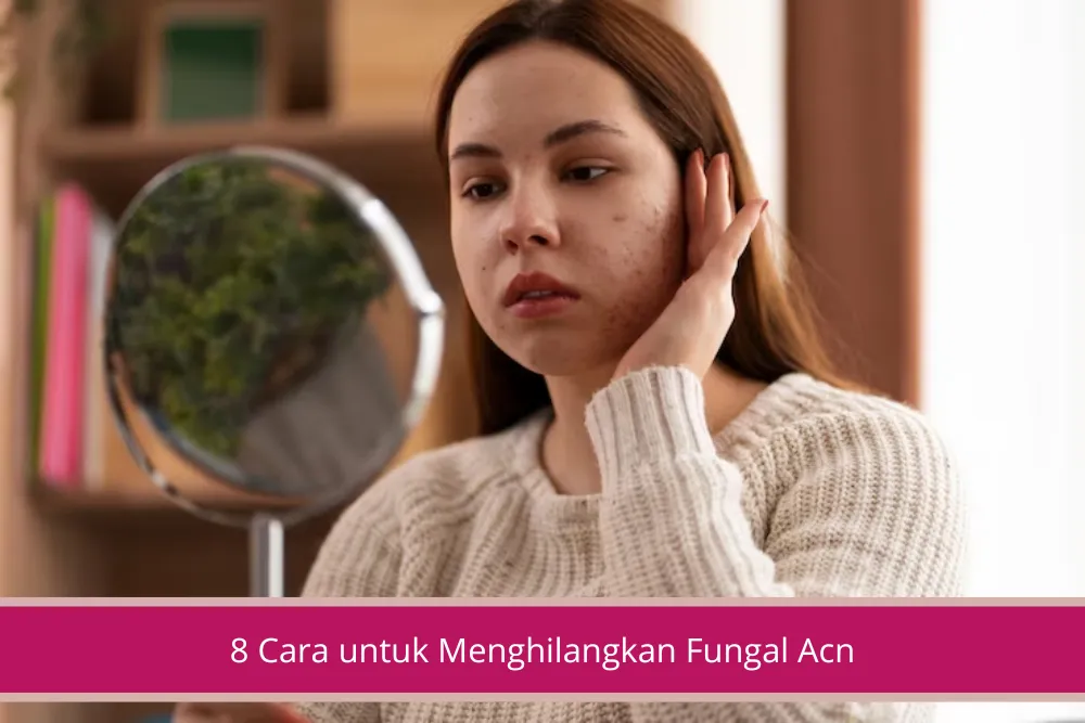 Gambar 8 Cara untuk Menghilangkan Fungal Acne