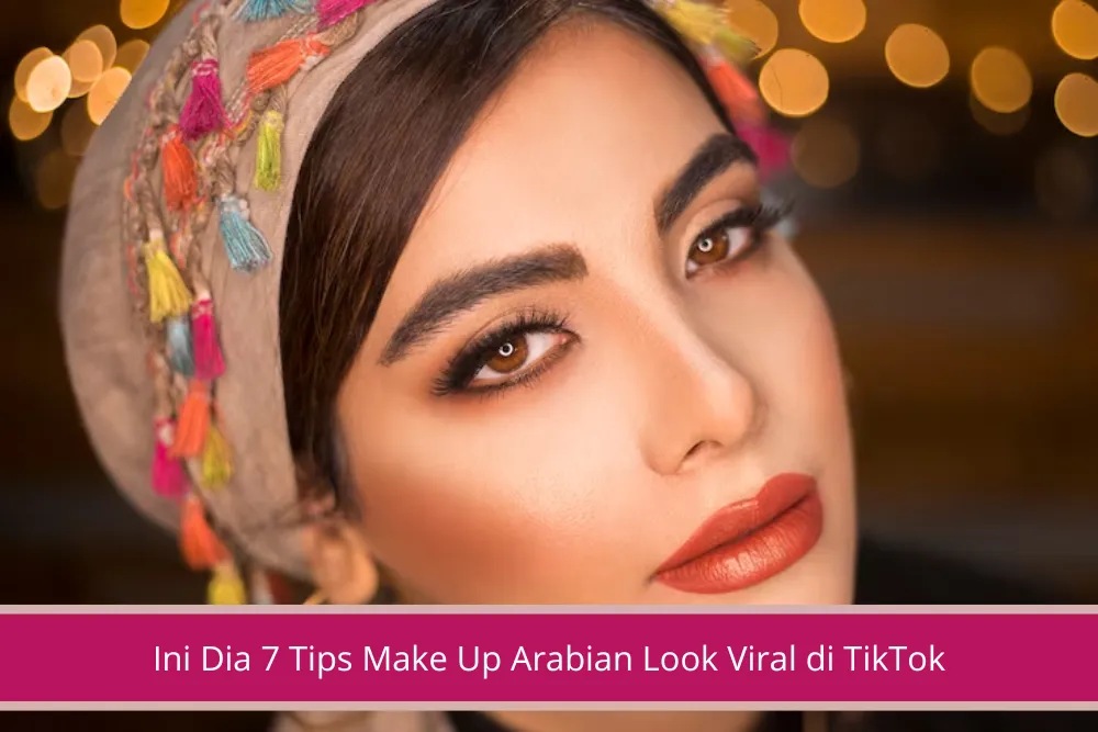 Gambar Ini Dia 7 Tips Make Up Arabian Look Viral di TikTok