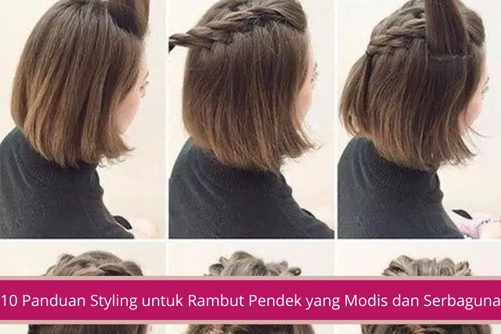 Gambar 10 Panduan Styling untuk Rambut Pendek yang Modis dan Serbaguna